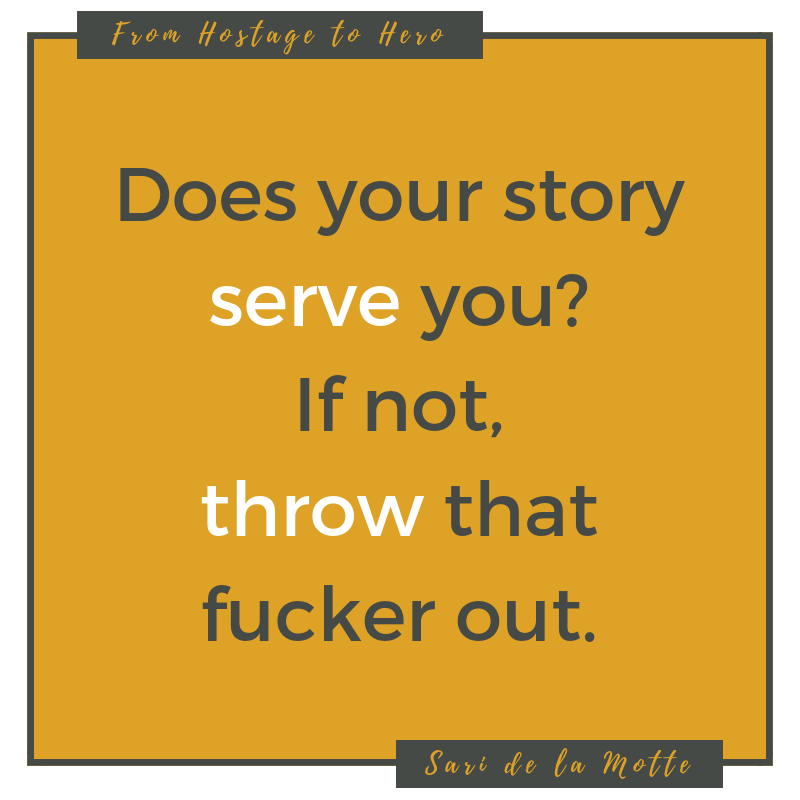 does your story serve you? if not, throw that fucker out.