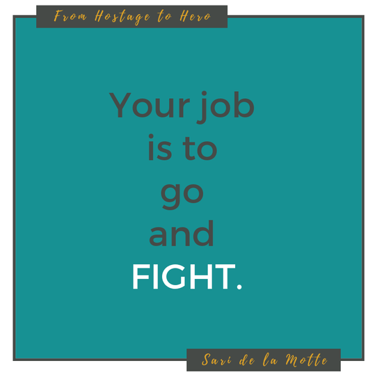 your job is to go and fight