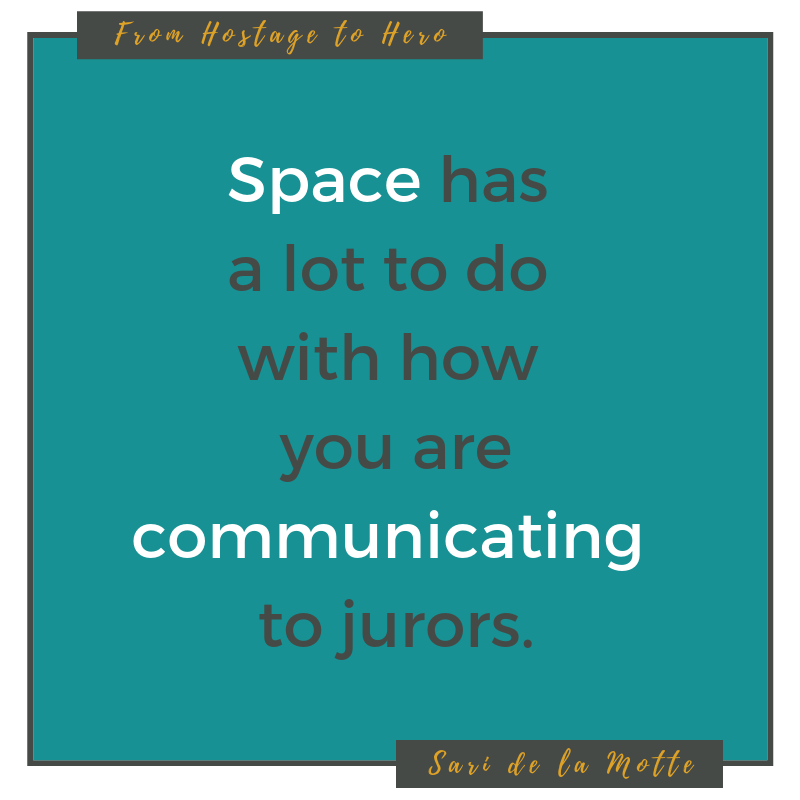 space has a lot to do with how you are communicating to jurors