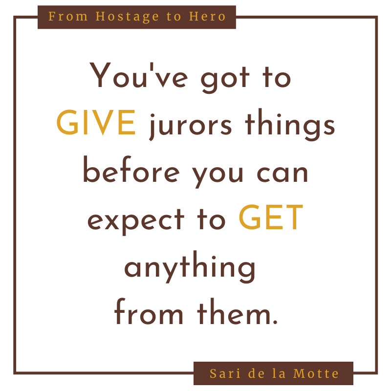 you've got to give jurors things before you can expect to get anything from them