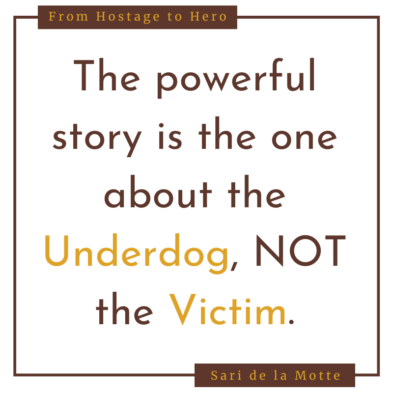 the powerful story is the one about the Underdog, NOT the Victim