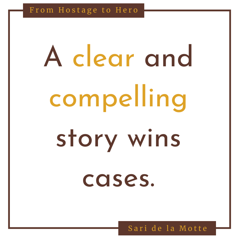 a clear and compelling story wins cases