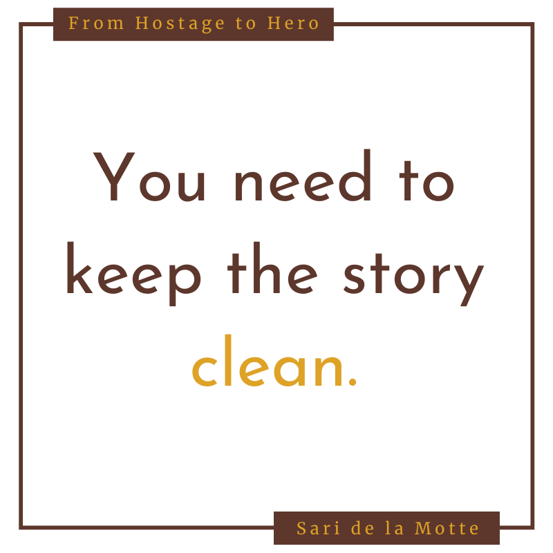 You need to keep the story clean.