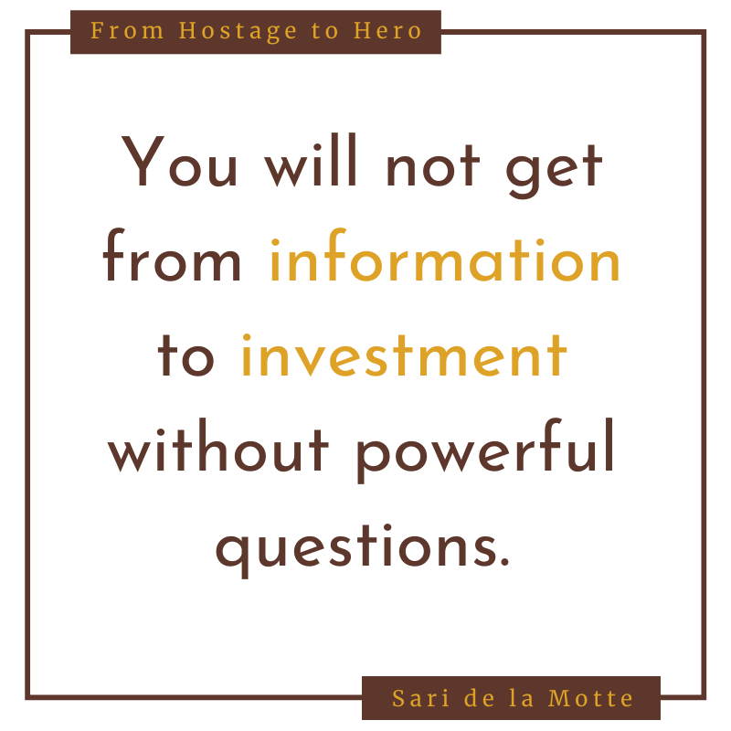 You will not get from information to investment without powerful questions.