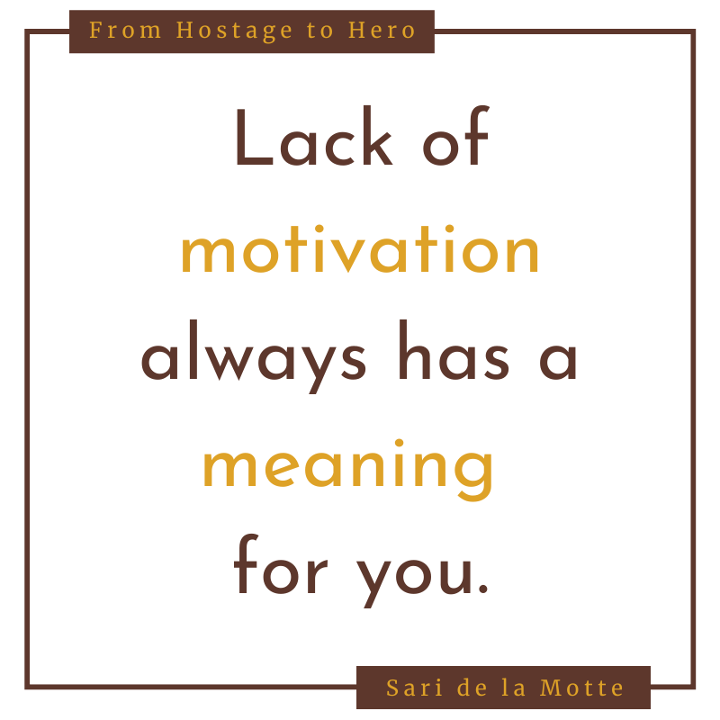 lack of motivation always has a meaning for you.