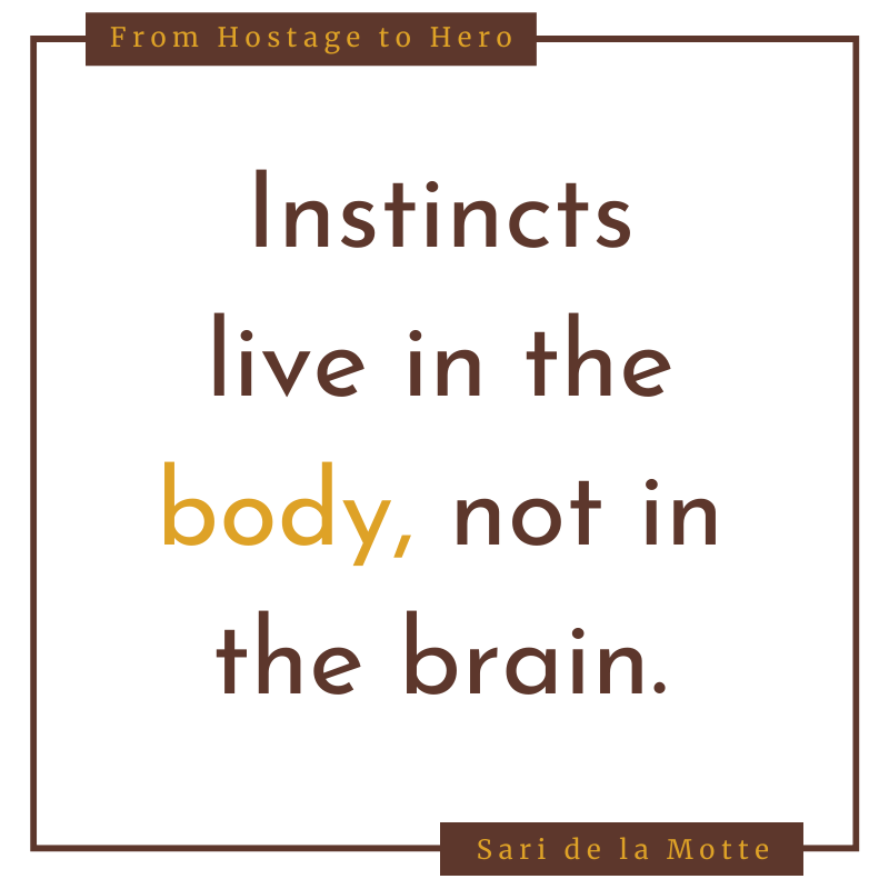 instincts live in the body, not in the brain.