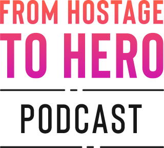 From Hostage to Hero Podcast
